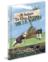 A Salute to Our Heroes - The U.S. Marines (Hardcover) - Brandon W Barnett Photo