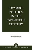 Ovambo Politics in the Twentieth Century (Paperback) - Allan D Cooper Photo