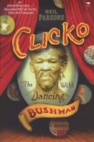 Clicko - The Wild Dancing Bushman (Paperback) - Neil Parsons Photo