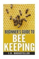 Beginner's Guide to Bee Keeping (Paperback) - J D Rockefeller Photo
