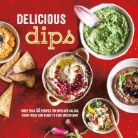 Delicious Dips - More Than 50 Recipes for Dips from Fresh and Tangy to Rich and Creamy (Hardcover) - Ryland Peters Small Photo