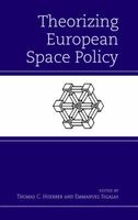 Theorizing European Space Policy (Hardcover) - Thomas C Hoerber Photo