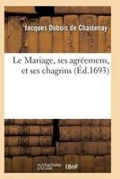 Le Mariage, Ses Agreemens, Et Ses Chagrins Tome 2 (French, Paperback) - DuBois De Chastenay J Photo