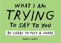 Adam J. Kurtz What I am Trying to Say to You: 30 Cards (Postcard Book with Stickers): 30 Cards to Post and Share (Stickers) - Adam J Kurtz Photo