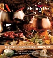 The Melting Pot: Dip Into Something Different - A Collection of Recipes from Our Fondue Pot to Yours (Hardcover) - Melting Pot Restaurants Inc Photo