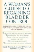 A Woman's Guide to Regaining Bladder Control - Everything You Need to Know for the Diagnosis and Cure of Incontinence (Paperback, New Ed) - ES Rovner Photo