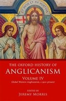 The Oxford History of Anglicanism, Volume 4 - Global Western Anglicanism, C.1910-Present (Hardcover) - Jeremy Morris Photo