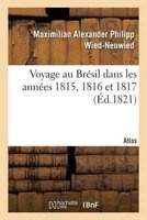 Voyage Au Bresil Dans Les Annees 1815, 1816 Et 1817. Atlas (French, Paperback) - Maximilian Alexander Philipp Wied Neuwied Photo