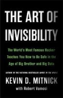 The Art of Invisibility - The World's Most Famous Hacker Teaches You How to Be Safe in the Age of Big Brother and Big Data (Hardcover) - Kevin Mitnick Photo