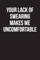 Your Lack of Swearing Makes Me Uncomfortable - Blank Unlined Journal - 6x9 - Swear Word Gifts (Paperback) - Swear Word Journals Photo