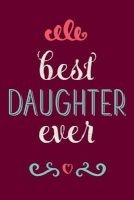 Best Daughter Ever - Beautiful Journal, Notebook, Diary, 6"x9" Lined Pages, 150 Pages (Paperback) - Creative Notebooks Photo