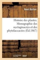 Histoire Des Plantes. Monographie Des Nyctaginacees Et Des Phytolaccacees (French, Paperback) - Baillon H Photo