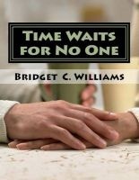 Time Waits for No One - Life Is to Short (Paperback) - Bridget C Williams Photo