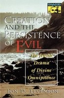 Creation and the Persistence of Evil - The Jewish Drama of Divine Omnipotence (Paperback, 1st Paperback Ed) - Jon D Levenson Photo