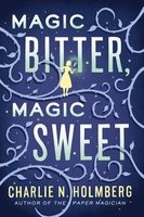 Magic Bitter, Magic Sweet (Paperback) - Charlie N Holmberg Photo