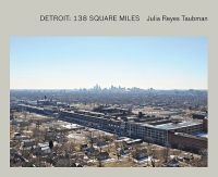 Julie Reyes Taubman - Detroit. 138 Square Miles (Hardcover) - Julia Reyes Taubman Photo