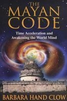 The Mayan Code - Time Acceleration And Awakening The World Mind (Paperback) - Barbara Hand Clow Photo