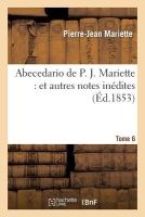 Abecedario de P. J. Mariette. T. 6, Van Santen-Zumbo (French, Paperback) - Pierre Jean Mariette Photo