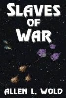 Slaves of War - A Space Opera in Six Parts (Paperback) - Allen L Wold Photo