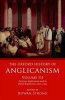 The Oxford History of Anglicanism, Volume III - Partisan Anglicanism and its Global Expansion 1829-c.1914 (Hardcover) - Rowan Strong Photo