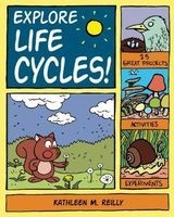 Explore Life Cycles! - 25 Great Projects, Activities, Experiments (Paperback) - Kathleen M Reilly Photo
