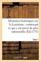 Memoires Historiques Sur La Louisiane Contenant Ce Qui y Est Arrive de Plus Memorable Tome 1 (French, Paperback) - Le Mascrier J Photo