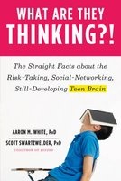 What Are They Thinking?! - The Straight Facts About the Risk-Taking, Social-Networking, Still-Developing Teen Brain (Paperback) - Aaron M White Photo