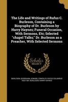The Life and Writings of Rufus C. Burleson, Containing a Biography of Dr. Burleson by Harry Haynes; Funeral Occasion, with Sermons, Etc; Selected Chapel Talks; Dr. Burleson as a Preacher, with Selected Sermons (Paperback) - Georgiana Jenkins Compiler Burl Photo