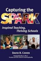 Capturing the Spark - Inspired Teaching, Thriving Schools (Paperback) - David B Cohen Photo