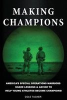 Making Champions - America's Special Operations Warriors Share Lessons & Advice to Help Young Athletes Become Champions! (Paperback) - Cole Tucker Photo