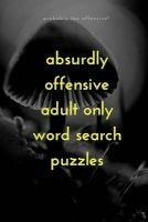 Absurdly Offensive Adult Only Word Search Puzzles (Paperback) - Gnarly Notebooks Photo