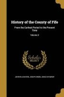 History of the County of Fife - From the Earliest Period to the Present Time; Volume 3 (Paperback) - John M Leighton Photo