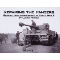 Repairing the Panzers, Volume 2 - German Tank Maintenance in World War 2 (Hardcover) - Lukas Friedli Photo