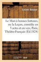 Le Mari a Bonnes Fortunes, Ou La Lecon, Comedie En 5 Actes Et En Vers, Paris, (French, Paperback) - Bonjour C Photo