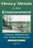 Heavy Metals in the Environment - Using Wetlands for Their Removal (Hardcover) - Howard T Odum Photo