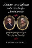 Hamilton versus Jefferson in the Washington Administration - Completing the Founding or Betraying the Founding? (Paperback) - Carson Holloway Photo