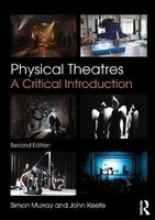 Physical Theatres - A Critical Introduction (Paperback, 2nd Revised edition) - Simon Murray Photo