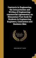 Contracts in Engineering, the Interpretation and Writing of Engineering-Commercial Agreements; An Elementary Text-Book for Students in Engineering, Engineers, Contractors and Business Men (Hardcover) - James Irwin 1877 Tucker Photo