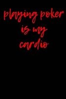 Playing Poker Is My Cardio - Blank Lined Journal - 6x9 - Funny Comical Notebooks (Paperback) - Passion Imagination Journals Photo