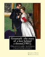 Graustark - The Story of a Love Behind a Throne(1901). By: : Graustark Novels (Illustrated) (Paperback) - George Barr McCutcheon Photo