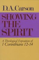 Showing the Spirit: 1 Cor 12-14 (Paperback) - D A Carson Photo