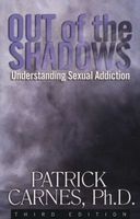 Out of the Shadows - Understanding Sexual Addiction (Paperback, 3rd Revised edition) - Patrick Carnes Photo
