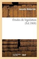 Etudes de Legislation (French, Paperback) - Jassuda Bedarride Photo