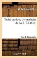 Traite Pratique Des Maladies de L' Il, Tome 2, 4e Edition (French, Paperback) - William Mackenzie Photo
