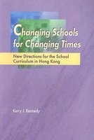 Changing Schools for Changing Times - New Directions for the School Curriculum in Hong Kong (Paperback) - Kerry J Kennedy Photo