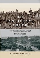 To Antietam Creek - The Maryland Campaign of September 1862 (Hardcover, New) - David S Hartwig Photo
