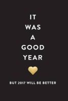 New Years Resolution Journal - It Was a Good Year But 2017 Will Be Better (Paperback) - Creative Notebooks Photo