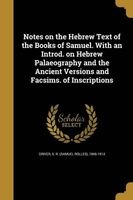 Notes on the Hebrew Text of the Books of Samuel. with an Introd. on Hebrew Palaeography and the Ancient Versions and Facsims. of Inscriptions (Paperback) - S R Samuel Rolles 1846 1914 Driver Photo