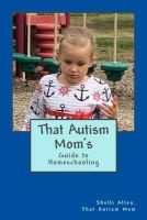 That Autism Mom's Guide - To Homeschooling (Paperback) - Shelli L Allen Photo