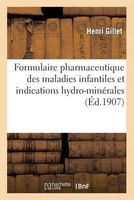Formulaire Pharmaceutique Des Maladies Infantiles Et Indications Hydro-Minerales 2e Edition (French, Paperback) - Henri Gillet Photo